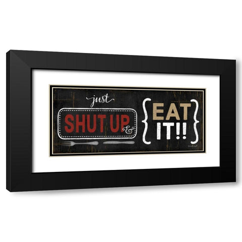 Shut Up and Eat It Black Modern Wood Framed Art Print with Double Matting by Pugh, Jennifer