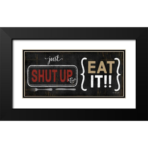 Shut Up and Eat It Black Modern Wood Framed Art Print with Double Matting by Pugh, Jennifer