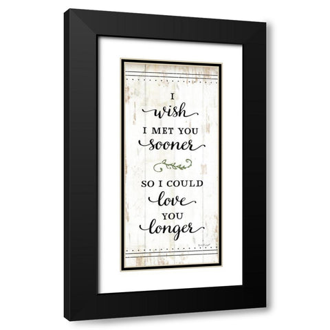 I Wish I Met You Sooner Black Modern Wood Framed Art Print with Double Matting by Pugh, Jennifer