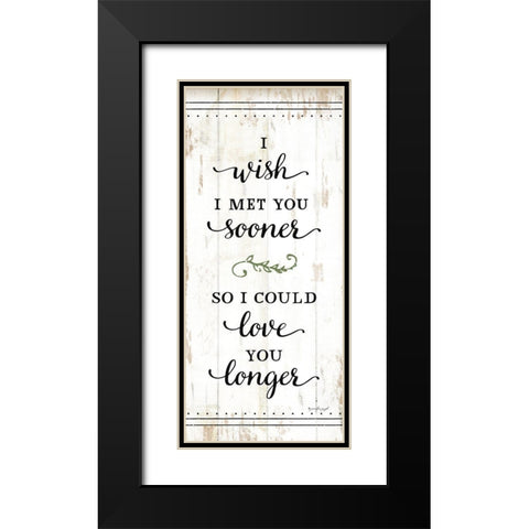 I Wish I Met You Sooner Black Modern Wood Framed Art Print with Double Matting by Pugh, Jennifer