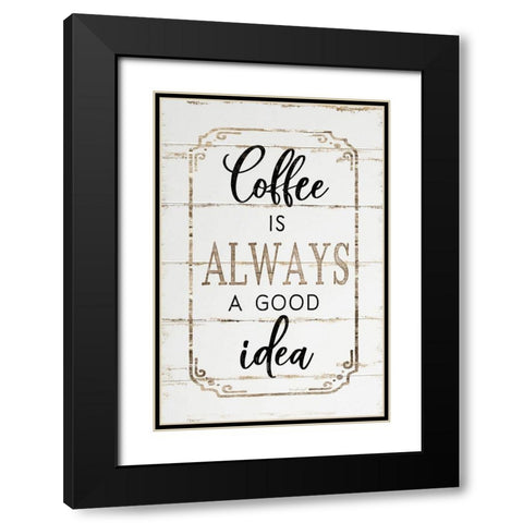 Coffee is Always a Good Idea Black Modern Wood Framed Art Print with Double Matting by Pugh, Jennifer