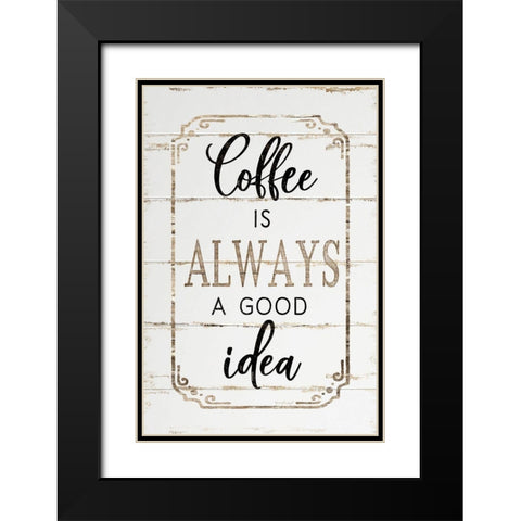 Coffee is Always a Good Idea Black Modern Wood Framed Art Print with Double Matting by Pugh, Jennifer