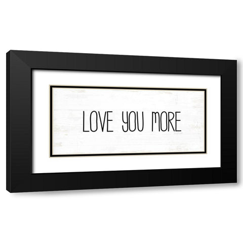 Love You More Black Modern Wood Framed Art Print with Double Matting by Pugh, Jennifer