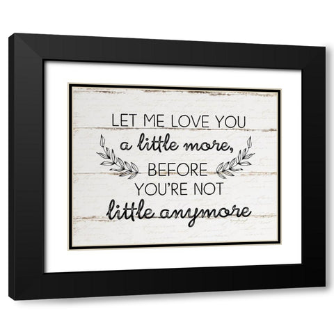 Let Me Love You a Little More Black Modern Wood Framed Art Print with Double Matting by Pugh, Jennifer