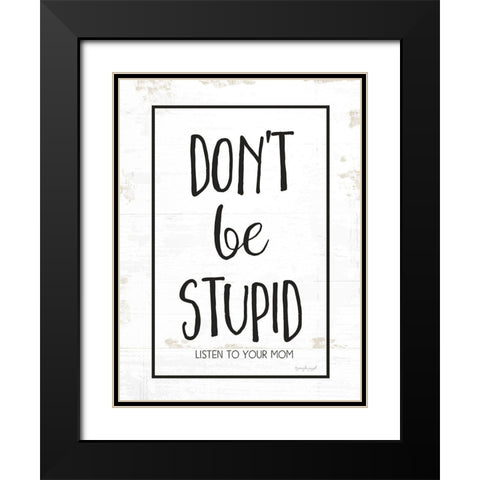 Dont Be Stupid Black Modern Wood Framed Art Print with Double Matting by Pugh, Jennifer