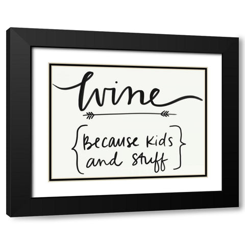 Wineâ€¦ Because Kids and Stuff Black Modern Wood Framed Art Print with Double Matting by Doucette, Katie