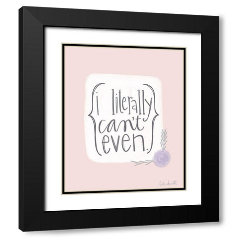 Literally Cant Even Black Modern Wood Framed Art Print with Double Matting by Doucette, Katie