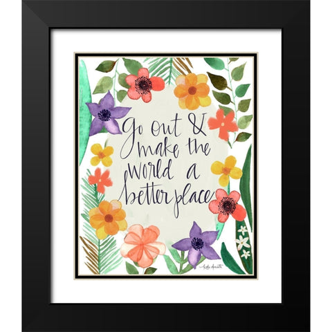 Go Out and Make the World a Better Place Black Modern Wood Framed Art Print with Double Matting by Doucette, Katie
