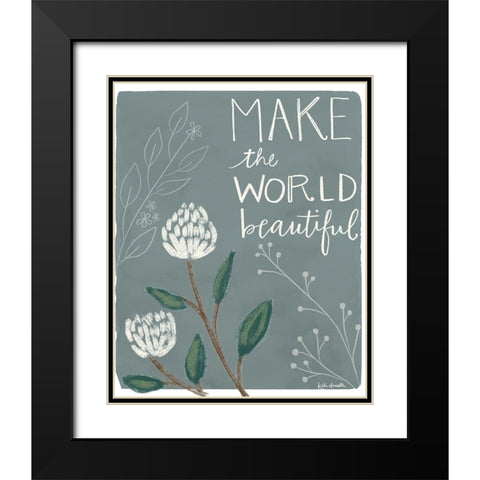 Make the World Beautiful Black Modern Wood Framed Art Print with Double Matting by Doucette, Katie