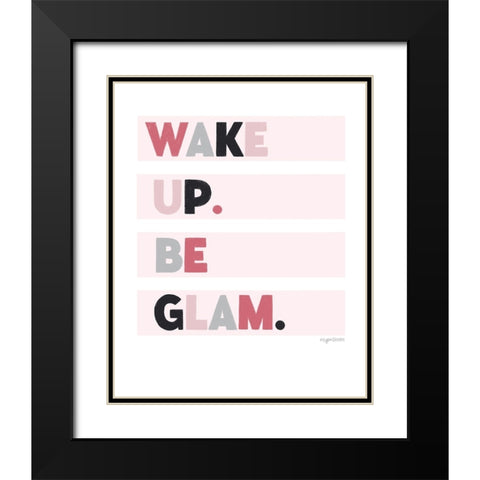 Wake up. Be glam. Black Modern Wood Framed Art Print with Double Matting by Brown, Kyra