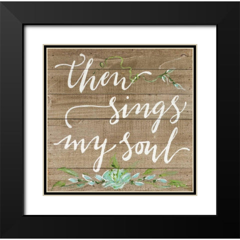 Then Sings My Soul Black Modern Wood Framed Art Print with Double Matting by Strong, Molly Susan