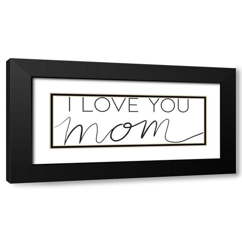 Love Mom Black Modern Wood Framed Art Print with Double Matting by Rupp, Mariah
