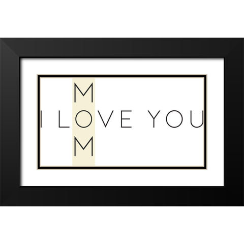 Love You Mom Black Modern Wood Framed Art Print with Double Matting by Rupp, Mariah