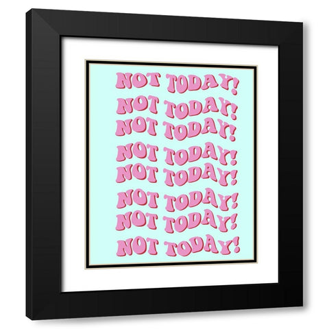 Not Today Black Modern Wood Framed Art Print with Double Matting by Singleton, Ashley