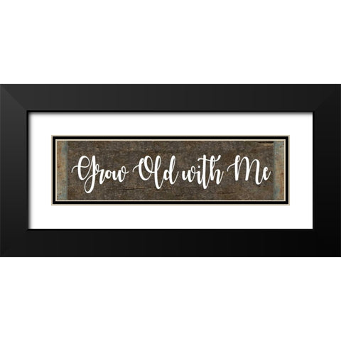 Grow Old With Me Black Modern Wood Framed Art Print with Double Matting by ND Art and Design