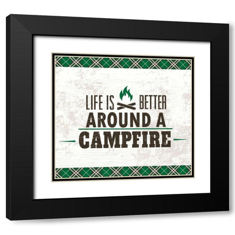 Life is Better Around a Campfire Black Modern Wood Framed Art Print with Double Matting by ND Art and Design