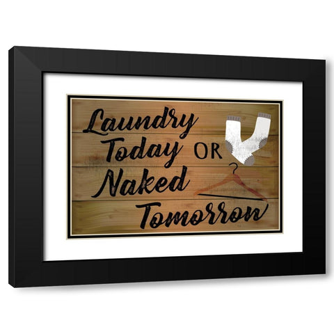 Laundry Today or Naked Tomorrow Black Modern Wood Framed Art Print with Double Matting by ND Art