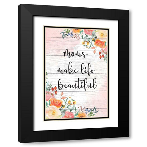 Moms Make Life Beautiful Black Modern Wood Framed Art Print with Double Matting by ND Art