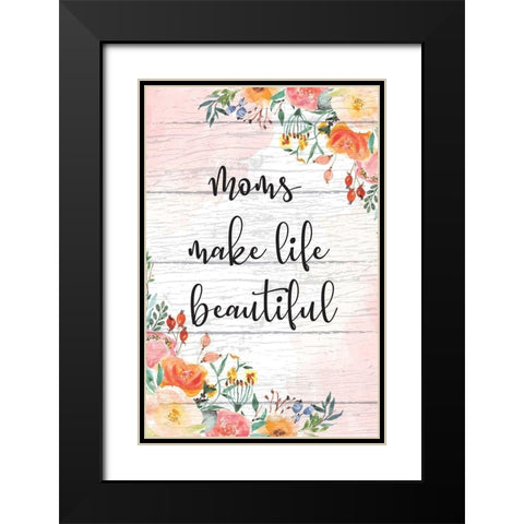 Moms Make Life Beautiful Black Modern Wood Framed Art Print with Double Matting by ND Art