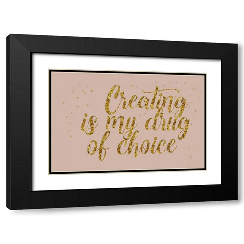 Creating is My Drug Black Modern Wood Framed Art Print with Double Matting by Murdock, Ramona