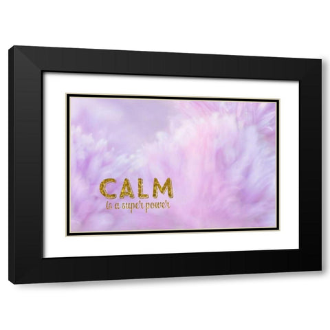Calm is a Superpower Black Modern Wood Framed Art Print with Double Matting by Murdock, Ramona