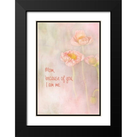 Mom Because of You I Am Me Black Modern Wood Framed Art Print with Double Matting by Murdock, Ramona
