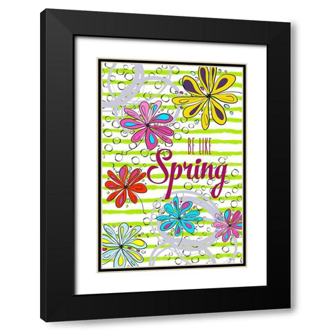 Be Like Spring Black Modern Wood Framed Art Print with Double Matting by Murdock, Ramona