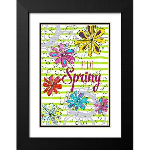 Be Like Spring Black Modern Wood Framed Art Print with Double Matting by Murdock, Ramona