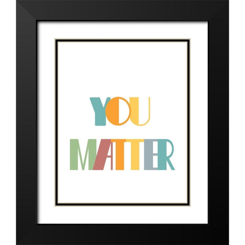 You Matter Black Modern Wood Framed Art Print with Double Matting by Murdock, Ramona