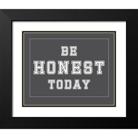Be Honest Today Black Modern Wood Framed Art Print with Double Matting by Murdock, Ramona
