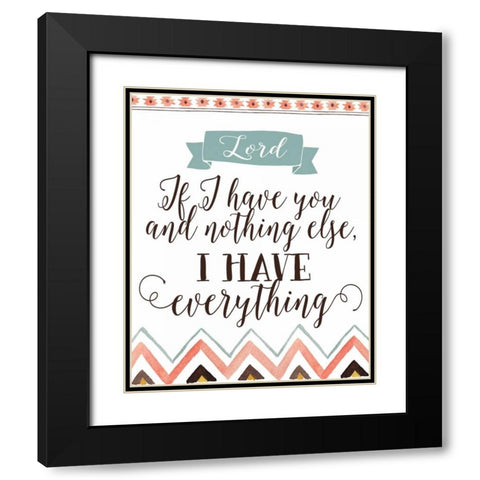 Lord If I Have You Black Modern Wood Framed Art Print with Double Matting by Moss, Tara