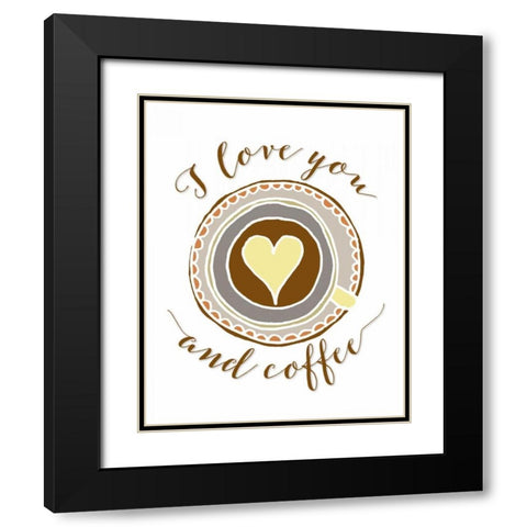 I Love You and Coffee Black Modern Wood Framed Art Print with Double Matting by Moss, Tara