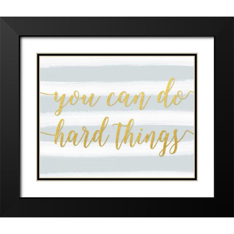 You Can Do Hard Things Gray Black Modern Wood Framed Art Print with Double Matting by Moss, Tara