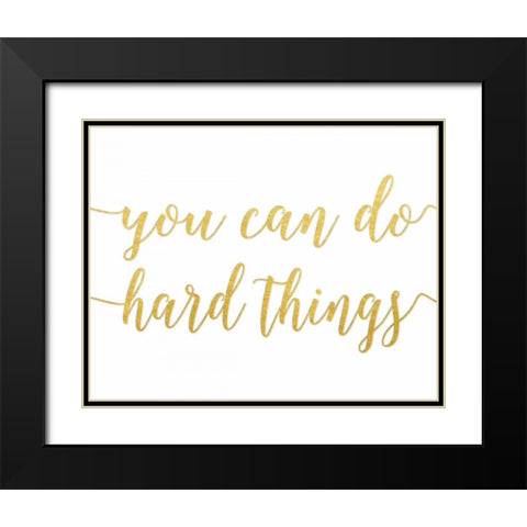 You Can Do Hard Things Gold Black Modern Wood Framed Art Print with Double Matting by Moss, Tara