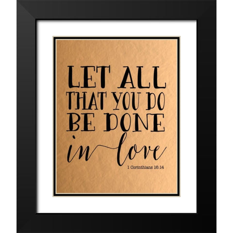 Let All That You Do - Rose Gold Black Modern Wood Framed Art Print with Double Matting by Moss, Tara