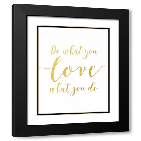 Do What You Love - Gold Black Modern Wood Framed Art Print with Double Matting by Moss, Tara