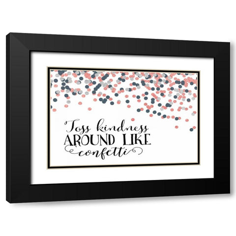 Toss Kindness Around Black Modern Wood Framed Art Print with Double Matting by Moss, Tara