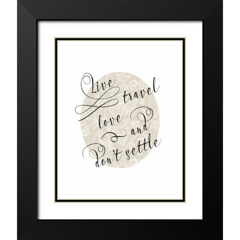 Live Travel Love Black Modern Wood Framed Art Print with Double Matting by Moss, Tara