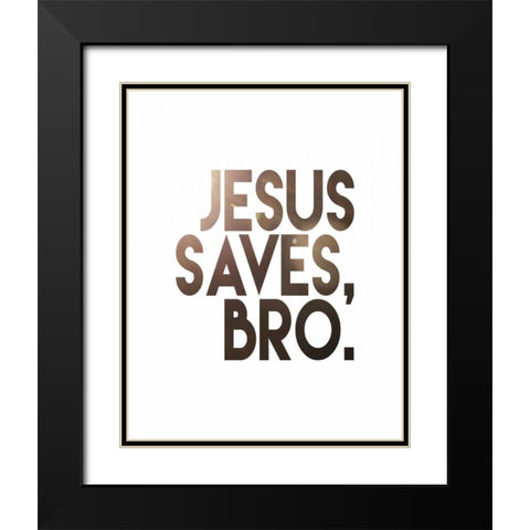 Jesus Saves Bro Black Modern Wood Framed Art Print with Double Matting by Moss, Tara