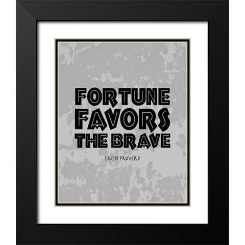 Fortune Favors the Brave Black Modern Wood Framed Art Print with Double Matting by Moss, Tara