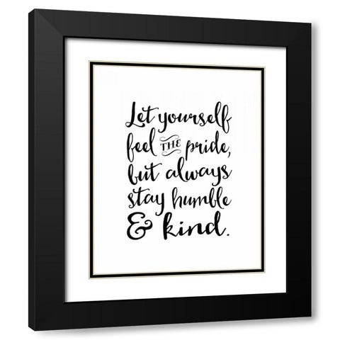Always Stay Humble and Kind Black Modern Wood Framed Art Print with Double Matting by Moss, Tara