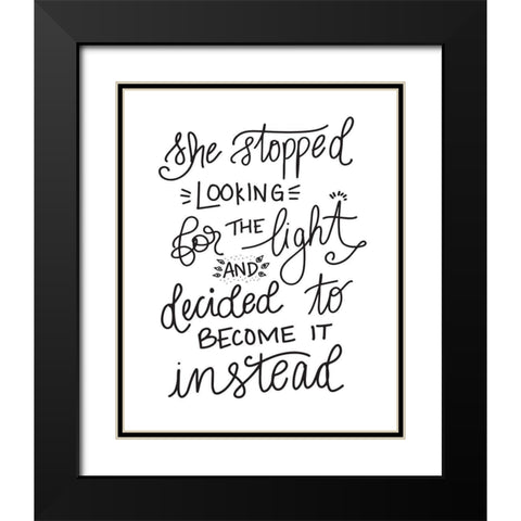 Become the Light - Hand Lettered Black Modern Wood Framed Art Print with Double Matting by Moss, Tara