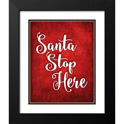 Santa Stop Here Black Modern Wood Framed Art Print with Double Matting by Robinson, Tamara