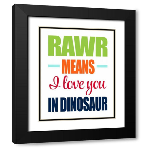 Rawr Means I Love You Black Modern Wood Framed Art Print with Double Matting by Robinson, Tamara