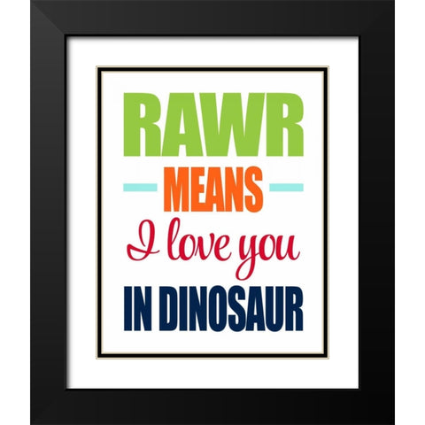 Rawr Means I Love You Black Modern Wood Framed Art Print with Double Matting by Robinson, Tamara