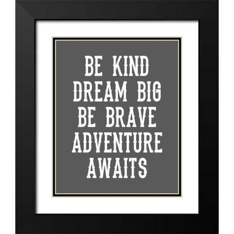 Be Brave on Grey Black Modern Wood Framed Art Print with Double Matting by Robinson, Tamara
