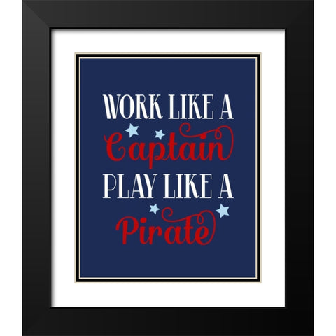 Work Like a Captain, Play Like a Pirate Black Modern Wood Framed Art Print with Double Matting by Robinson, Tamara
