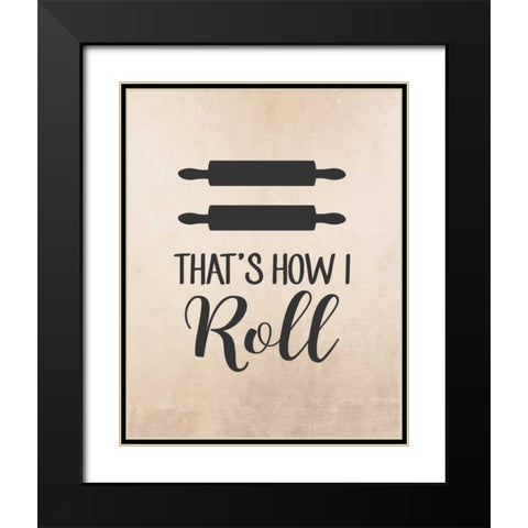 Thats How I Roll Black Modern Wood Framed Art Print with Double Matting by Robinson, Tamara