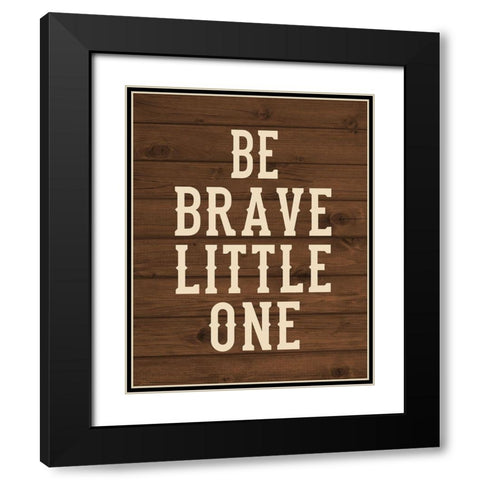 Be Brave, Little One Black Modern Wood Framed Art Print with Double Matting by Robinson, Tamara