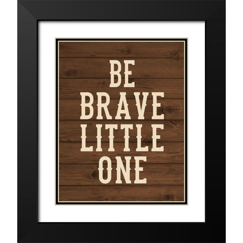Be Brave, Little One Black Modern Wood Framed Art Print with Double Matting by Robinson, Tamara
